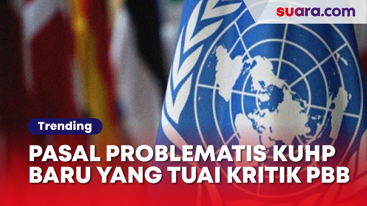 PBB Ikut Nimbrung Kritik KUHP Baru, Ini Sederet Pasal yang Dinilai Problematis