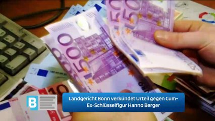Landgericht Bonn verkündet Urteil gegen Cum-Ex-Schlüsselfigur Hanno Berger