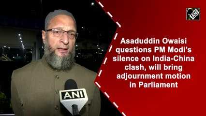 Asaduddin Owaisi questions PM Modi’s silence on India-China clash