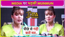 Kya Piche Se Comment Mat Karo...Munmun Dutta Gets Angry On Media At ITA Awards 2022