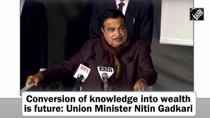 Conversion of knowledge into wealth is future: Union Minister Nitin Gadkari