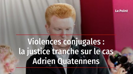 Violences conjugales : la justice tranche sur le cas Adrien Quatennens
