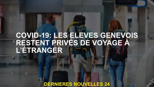 Covid-19: les étudiants de Genève restent privés de voyages à l'étranger