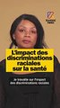 L'impact des discriminations raciales sur la santé.