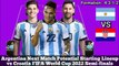 Argentina Next Match Potential Starting Lineup vs Croatia ► FIFA World Cup 2022 Semi-finals