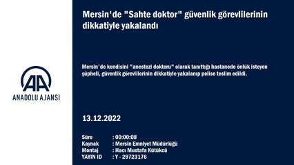 Mersin'de "Sahte doktor" güvenlik görevlilerinin dikkatiyle yakalandı