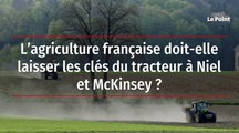 L’agriculture française doit-elle laisser les clés du tracteur à Niel et McKinsey ?
