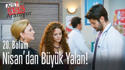 Nisan'dan büyük yalan! - Acil Aşk Aranıyor 20. Bölüm