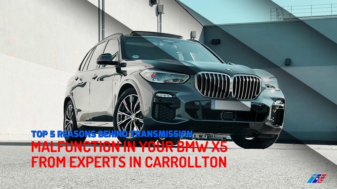 Top 5 Reasons Behind Transmission Malfunction In Your BMW X5 From