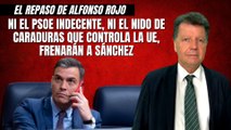 Alfonso Rojo: “Ni el PSOE indecente, ni el nido de caraduras que controla la UE, frenarán a Sánchez”