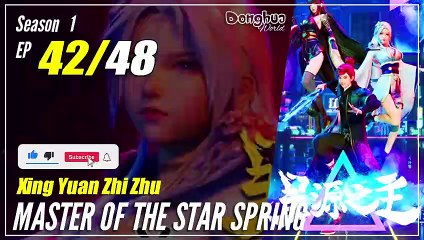 【Xing Yuan Zhi Zhu】 S1 EP 42 "Tugas Rahasia" - Master Star Of Spring | Sub Indo