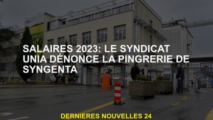 Salaires 2023: l'Union Unia dénonce le pingeur de Syngenta