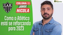 Coluna do Nicola: como o Atlético está se reforçando para 2023