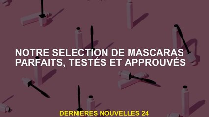 Notre sélection de mascaras parfaits, testés et approuvés⁠