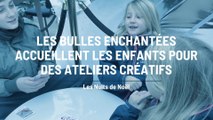 Les Nuits de Noël : Ateliers créatifs pour les enfants dans les Bulles enchantées