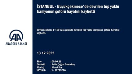 Büyükçekmece'de devrilen tüp yüklü kamyonun şoförü hayatını kaybetti