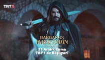 Barbaros Hayreddin: Sultanın Fermanı 23 Aralık Cuma TRT 1’de!