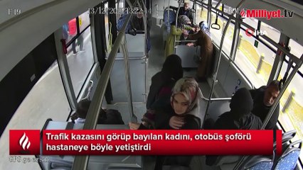 Trafik kazasını görüp bayılan kadını, otobüs şoförü hastaneye böyle yetiştirdi