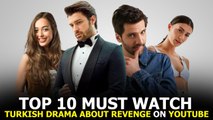 Top 10 Must Watch Turkish Drama About Revenge on YouTube
