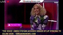 'The Voice': Gwen Stefani accuses singer of lip syncing to Celine Dion - 1breakingnews.com