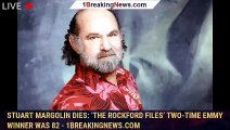 Stuart Margolin Dies: ‘The Rockford Files’ Two-Time Emmy Winner Was 82 - 1breakingnews.com