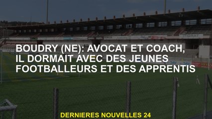 Boudry : avocat et entraîneur, il dormait avec de jeunes footballeurs et apprentis