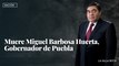 Muere Miguel Barbosa Huerta, Gobernador de Puebla