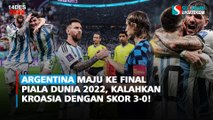 Argentina Maju Ke Final Piala Dunia 2022, Kalahkan Kroasia dengan Skor 3-0!