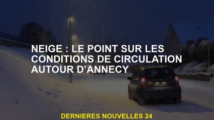 Neige: le point sur les conditions de circulation autour d'Annecy