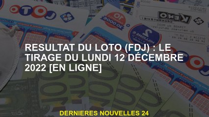 Résultat LOTO : Le tirage du lundi 12 décembre 2022 [en ligne]