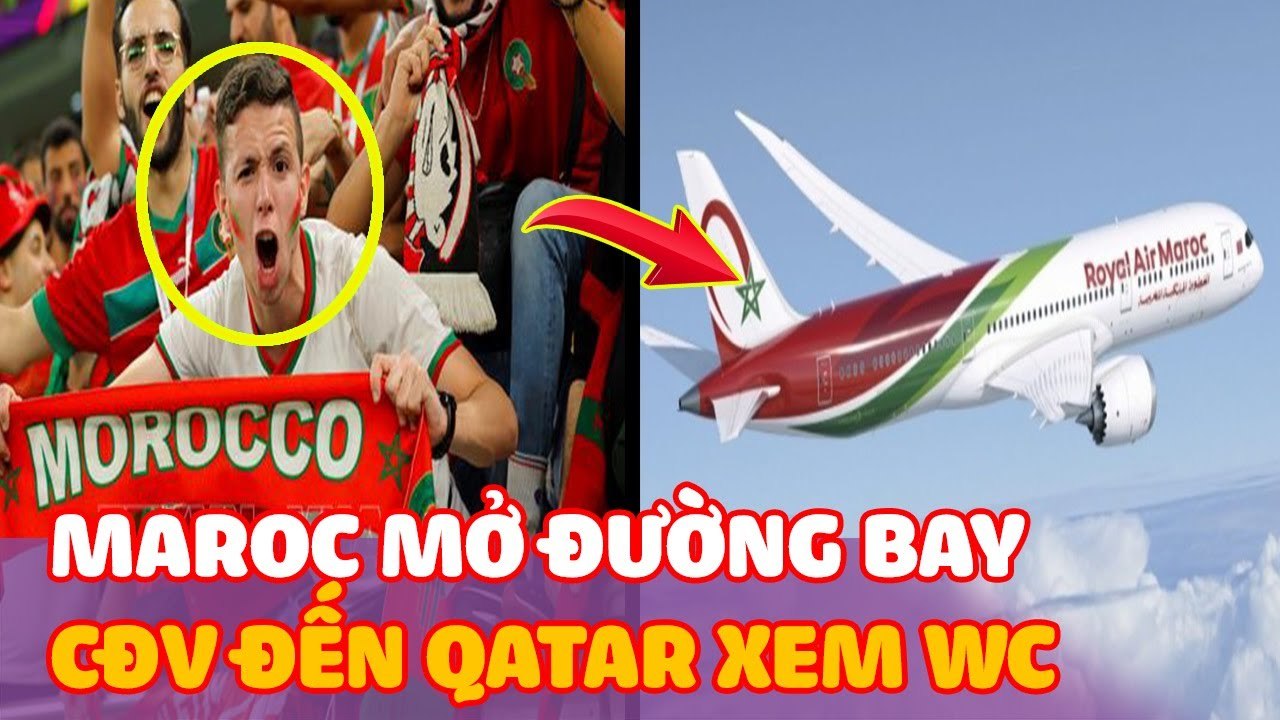 Hãng hàng không "LỚN NHẤT" Maroc bố trí 30 chuyến bay đặc biệt đưa CĐV đến Qatar cổ vũ cho đội nhà