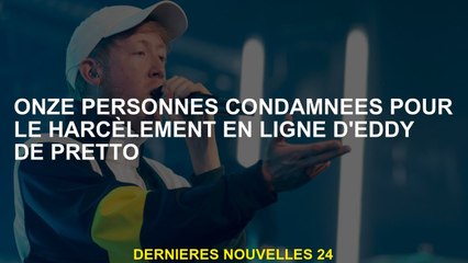 Onze personnes reconnues coupables du harcèlement en ligne d'Eddy de Pretto