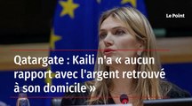 Qatargate : Kaili n'a « aucun rapport avec l'argent retrouvé à son domicile »