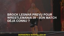 Brock Lesnar a prévu WrestleMania 39 - son match déjà connu?