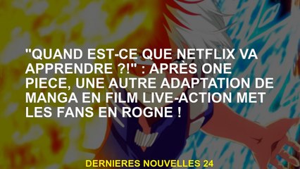 "Quand Netflix apprendra-t-il ?!": Après une pièce, une autre adaptation de mangas dans le film en d