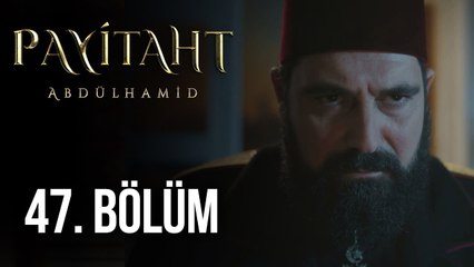 Payitaht Abdülhamid 47. Bölüm (HD)