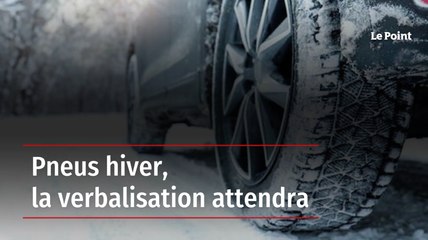 Pneus hiver, la verbalisation attendra
