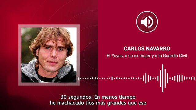 Los audios exclusivos que revelan las amenazas de Carlos Navarro, el Yoyas, a su ex mujer y a la Guardia Civil