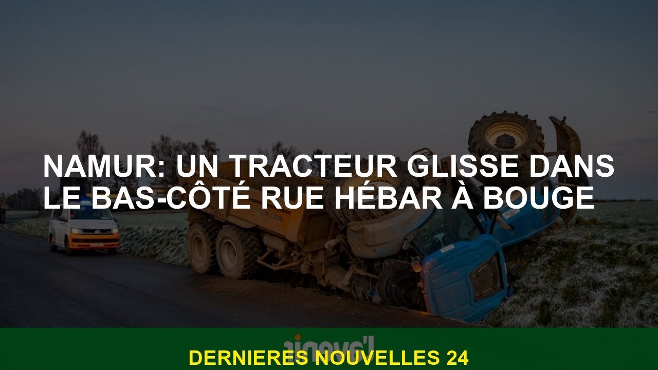 Namur: Un tracteur glisse dans la rue latérale Hébar à Bouge
