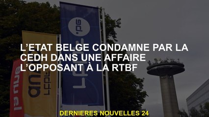 L'État belge a condamné par la CECH dans une affaire qui s'y opposait à RTBF