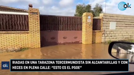 Riadas en una Tarazona tercermundista sin alcantarillas y con heces en plena calle: "Esto es el PSOE"