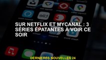 Sur Netflix et Mycanal: 3 séries incroyables à voir ce soir