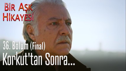 Korkut'tan sonra... - Bir Aşk Hikayesi 36. Bölüm (Final)