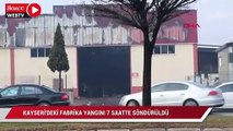 Kayseri'deki fabrika yangını 7 saatte söndürüldü