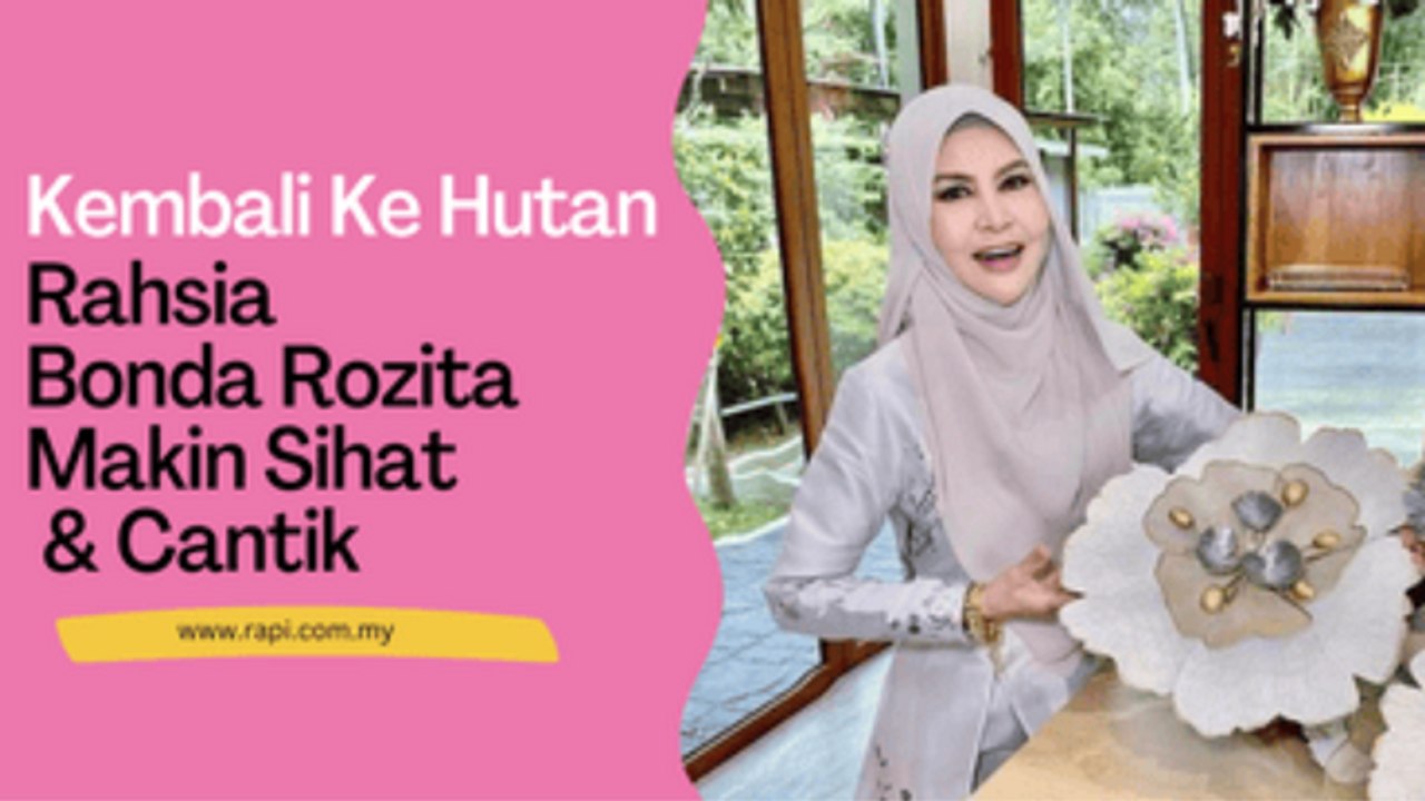 Kembali Ke Hutan Rahsia Bonda Rozita Makin Sihat & Cantik