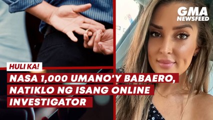 Nasa 1,000 umano'y babaero, natiklo ng isang online investigator | GMA News Feed