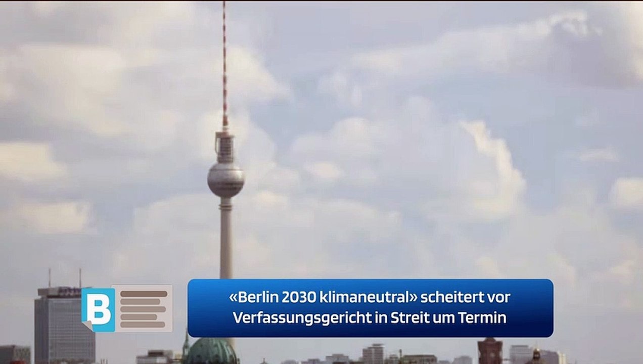 «Berlin 2030 klimaneutral» scheitert vor Verfassungsgericht in Streit um Termin