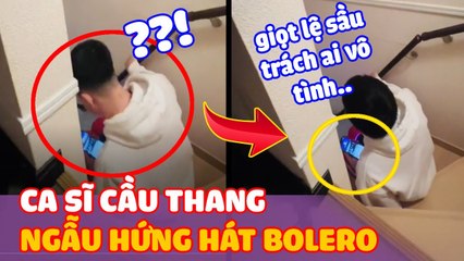 Ca sĩ "CẦU THANG" - Chàng trai NGẪU HỨNG" hát Bolero khiến cộng đồng mạng bất ngờ