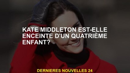 Kate Middleton est-elle enceinte d'un quatrième enfant?
