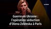 Guerre en Ukraine : l’opération séduction d’Olena Zelenska à Paris